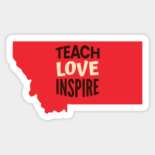 Montana Teacher Teach Love Inspire Sticker